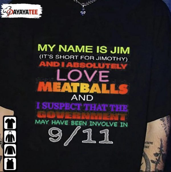 My Name Is Jim And I Absolutely Love Meatballs And I Suspect That The Government Vintage T-Shirt