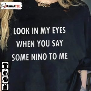 Vintage Look In My Eyes When You Say Some Nino To Me 2022 TShirt