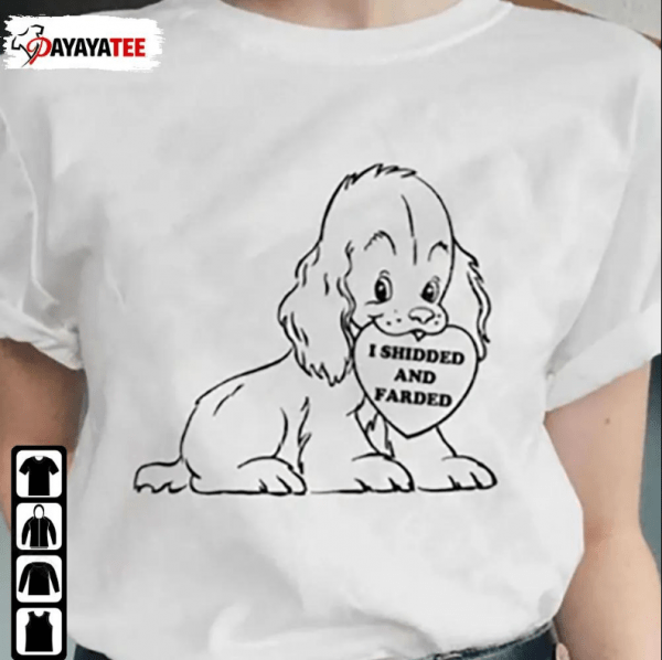 I Shidded And Farded , Funny Dog Puppy Gift For Dog Lover T-Shirt