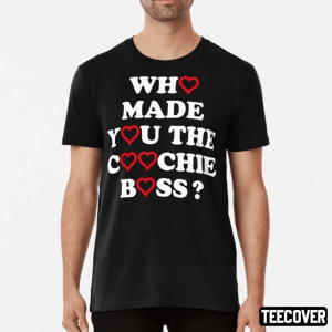 T-Shirt Who Made You The Coochie Boss