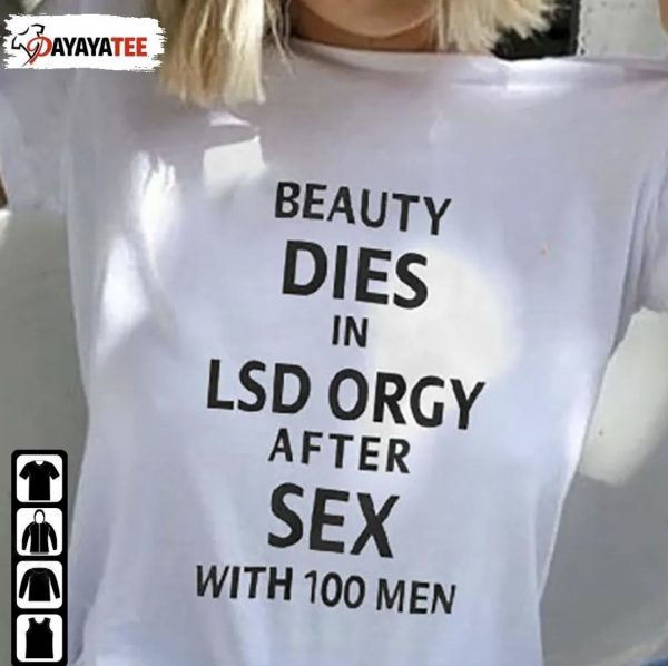 Classic Beauty Dies In Lsd Orgy After Sex With 100 Men T-Shirt