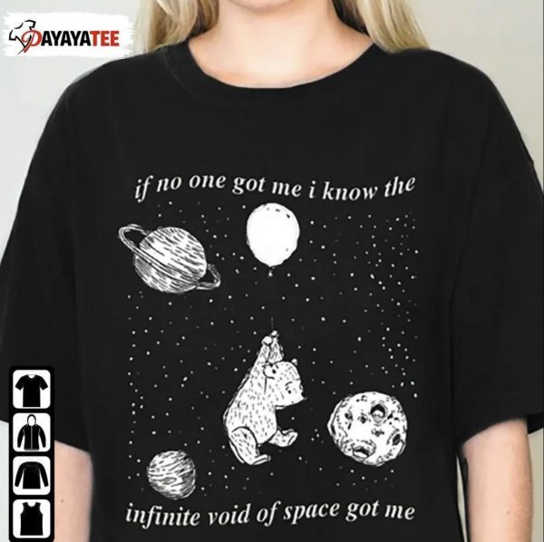 If No One Got Me I Know The Infinite Void Of Space Of Me Unisex TShirt