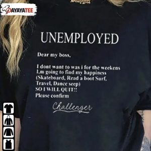 T-Shirt Unemployed Dear My Boss I Don’T Want To Was I For The Weekens