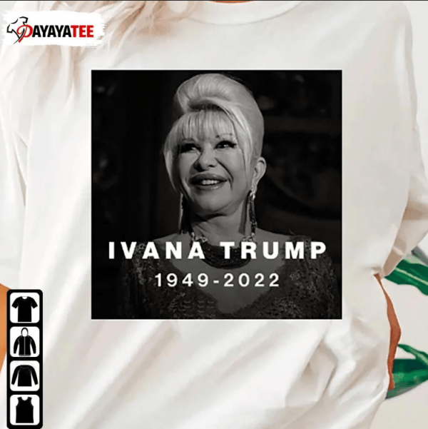 Rip Ivana Trump 1949-2022 Tee Shirts