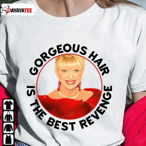 2022 Ivana Trump,Gorgeous Hair Is The Best Revenge T-Shirt