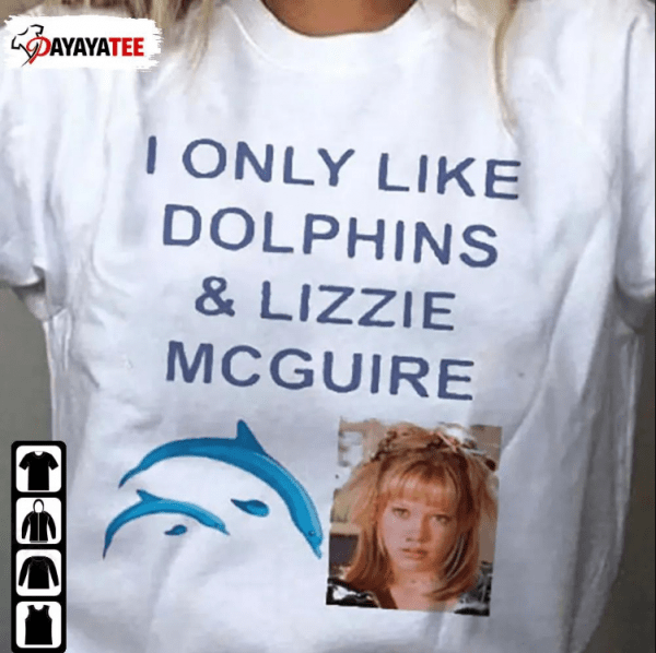 Shirts I Only Like Dolphins And Lizzie Mcguire