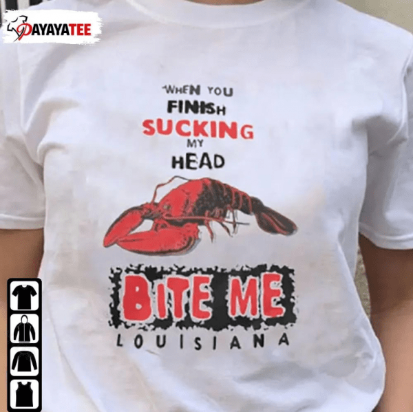 T-Shirt Bite Me Louisiana,When You Finish Sucking My Head Bite Me