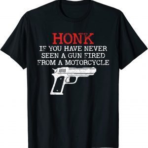 Honk If You Have Never Seen A Gun Fired From A Motorcycle 2022 Shirt
