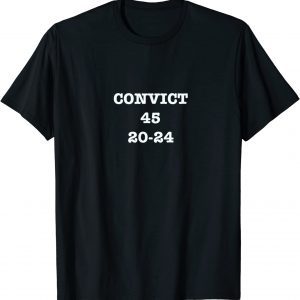Funny Convict Trump 45 20-24 T-Shirt