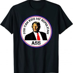 Kiss My Republican Ass Trump Funny Political T-Shirt