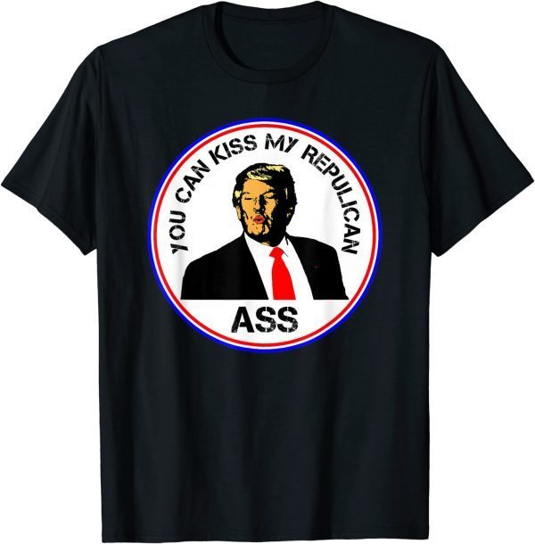 Kiss My Republican Ass Trump Funny Political T-Shirt