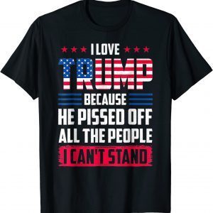 Vintage I love Trump Because He Pissed Off The People I Can't Stand T-Shirt
