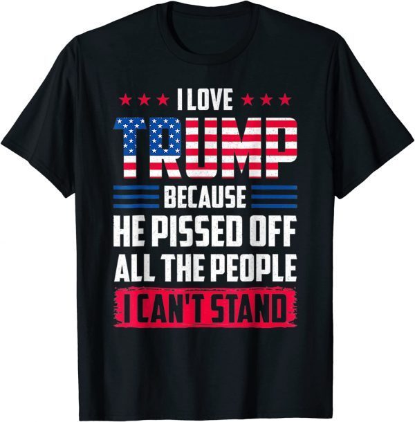 Vintage I love Trump Because He Pissed Off The People I Can't Stand T-Shirt