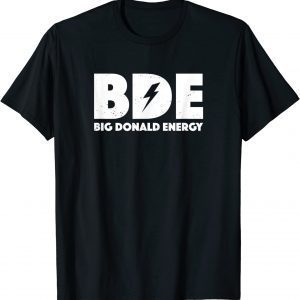 Big Donald Energy Funny BDE Trump T-Shirt
