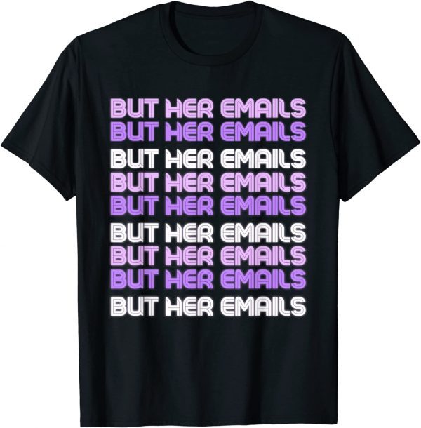 Official But Her Emails Clinton Meme But Her Emails Women T-Shirt