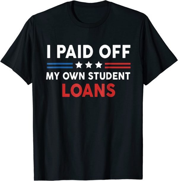 I Paid Off My Own Student Loans American Flag Shirt