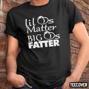 Lil Ass Matter Big Ass Fatter Shirt