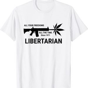 Libertarian Since 1971 All Your Freedoms All The Time Gift T-Shirt