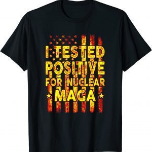 I Tested Positive For Nuclear MAGA Funny Pro Trump USA Flag Gift T-Shirt