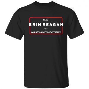 Elect erin reagan for manhattan district attorney 2022 shirt