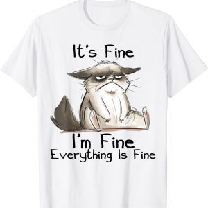 It's Fine I'm Fine Everything Is Fine Funny Black Cat Gifts Tee Shirt