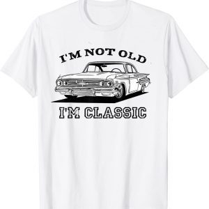 I'm Not Old I'm Classic Funny Car Graphic Funny T-Shirt