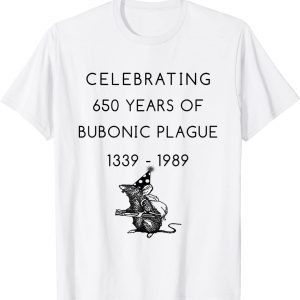 Celebrating 650 years of bubonic plague 1339 - 1989 Tee Shirt