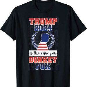 Is Trump 2024 The Cure For Donkey Pox Classic T-Shirt