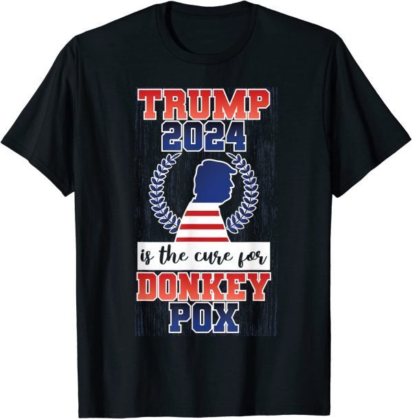 Is Trump 2024 The Cure For Donkey Pox Classic T-Shirt