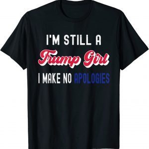 Funny I'm Still A Trump Girl, I Make No Apologies Trump 2024 T-Shirt