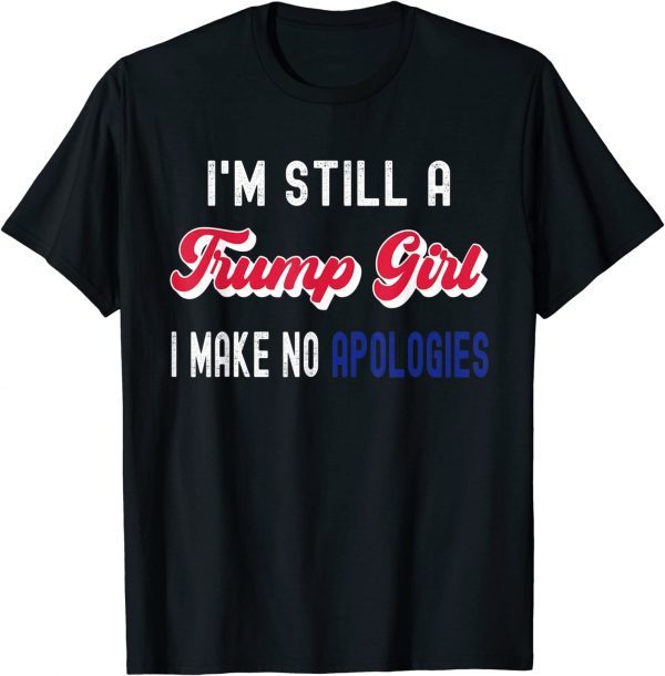 Funny I'm Still A Trump Girl, I Make No Apologies Trump 2024 T-Shirt