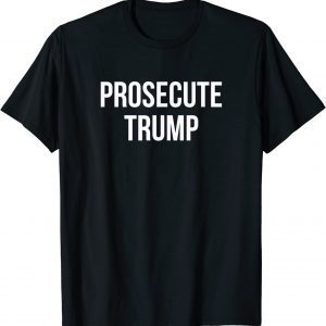 Prosecute Trump T-Shirt