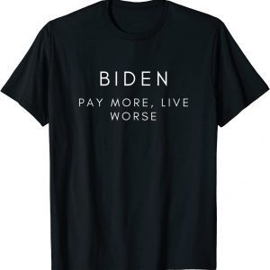 Biden Pay More Live Worse Pro Trump Republican 2022 T-Shirt