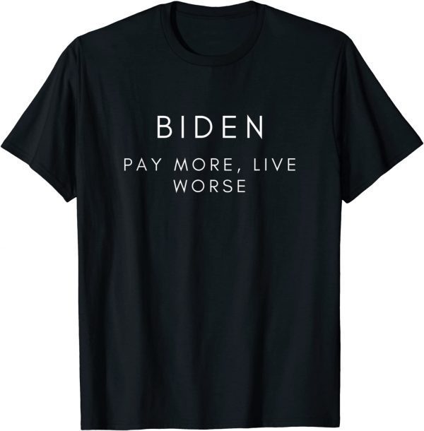 Biden Pay More Live Worse Pro Trump Republican 2022 T-Shirt