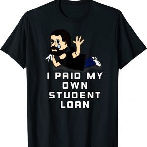 I Paid My Own Student Loan T-Shirt