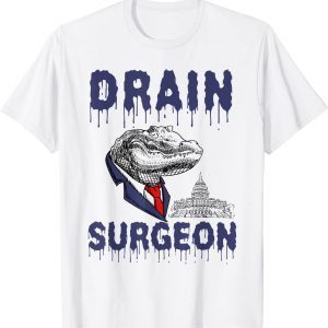 Drain Surgeon Political Saying Trump 2024 Gift T-Shirt