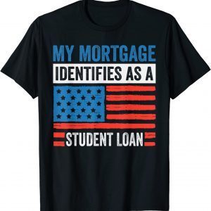 My Mortgage Identifies As A Student Loan Classic T-Shirt