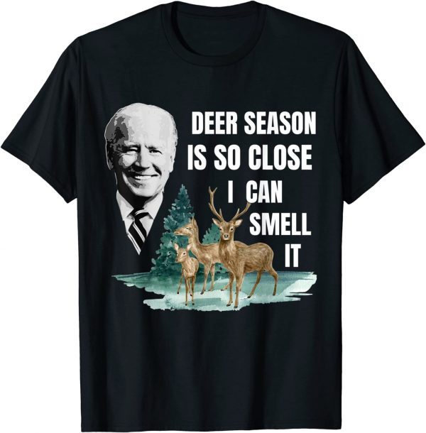 Deer Season Is So Close I Can Smell It Biden T-Shirt