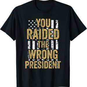 You Raided The Wrong President Stand With Trump 2024 Tee Shirt