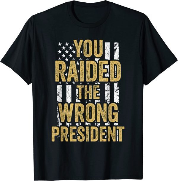You Raided The Wrong President Stand With Trump 2024 Tee Shirt