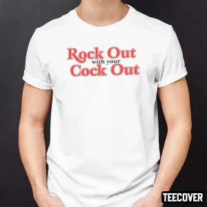 Rock Out With Your Cock Out 2022 Shirt