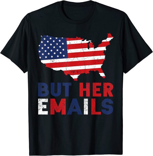 Vintage But Her Emails American Flag Clinton Lover Anti Trump T-Shirt