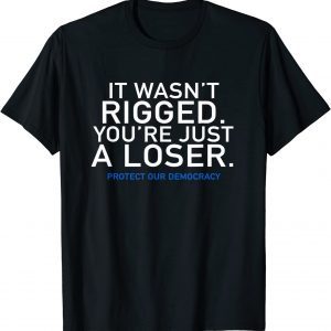 2023 It Wasn't Rigged Protect Our Democracy Against Trump Voters T-Shirt