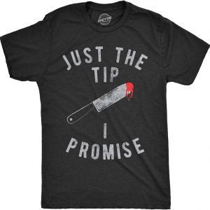 Just The Tip I Promise, Halloween Horror Funny T-Shirt