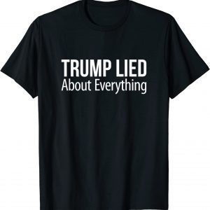 Trump Lied About Everything 2023 T-Shirt