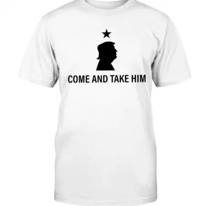 Donald Trump: Come and Take Him T-Shirt
