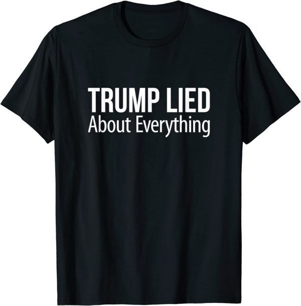 Trump Lied About Everything 2023 T-Shirt