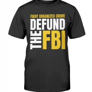 Fight Organized Crime Defund the FBI T-Shirt