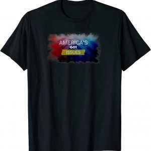 America's Got Issues Gift T-Shirt