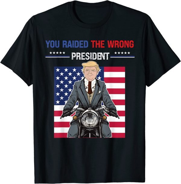 You Raided The Wrong President Funny American Flag Trump 2022 T-Shirt